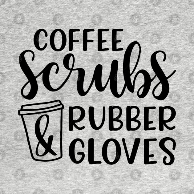 Coffee Scrubs and Rubber Gloves Nurse Medical Funny by GlimmerDesigns